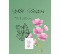 Wild Flowers: NOTEBOOK to write down whatever you want, from an ideas, or a song, or poems