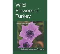 Wild Flowers of Turkey: Türkiye'nin Yaban Çiçekleri