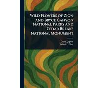 Wild Flowers of Zion and Bryce Canyon National Parks and Cedar Breaks National Monument