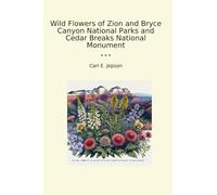 Wild Flowers of Zion and Bryce Canyon National Parks and Cedar Breaks National Monument (Classic Books)