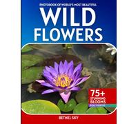 Wild Flowers Photobook: A Stunning Visual Journey Through the World's Most Beautiful Wildflowers