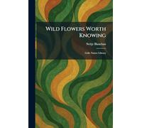 Wild Flowers Worth Knowing: Little Nature Library