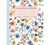 Wild FlowersComposition Notebook, College Ruled, 7.5 x 9.25, 110 pages: Blue Florals, Botanical journal, Flowers notebook for students and teachers, for school, office