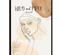Wild & Free: An Adult Coloring Book: 50 Pages of Boho Women, Nature, and Flowing Botanical Line Art