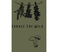 Wild & Free Foraging Journal: Explore, Discover, and Document Nature