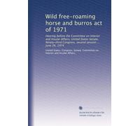 Wild free-roaming horse and burros act of 1971: Hearing before the Committee on Interior and Insular Affairs, United States Senate, Ninety-third Congress, second session ... June 26, 1974