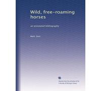 Wild, free-roaming horses: an annotated bibliography