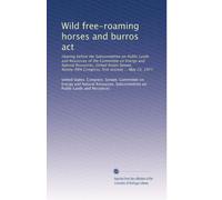 Wild free-roaming horses and burros act: Hearing before the Subcommittee on Public Lands and Resources of the Committee on Energy and Natural ... Congress, first session ... May 23, 1977