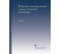 Wild, free-roaming horses : status of present knowledge