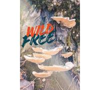 Wild & Free The Forager's Field Notes Notebook: Foraging Mushrooms, Berries, Flowers, & Herbs.