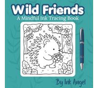 Wild Friends: 30 Cute Woodland Animal Ink Tracing Scenes - A Mindful Activity Book for Adults and Teens to Relax and Unwind (Mindful Ink Tracing)