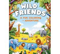 Wild Friends: A Fun Coloring Adventure for kids: Explore Animal Kingdoms with Every Colorful Page