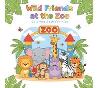 WILD FRIENDS AT THE ZOO: Coloring Book for Kids