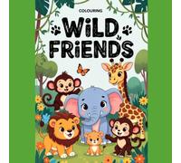 Wild Friends: Colouring Book for Kids, Bold and Easy Animal Designs for Relaxation and Creative Fun (Creative Animal Escapes)