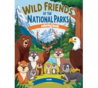 Wild friends of the national parks: Discover, Color, and Learn: Amazing Coloring Adventure for kids