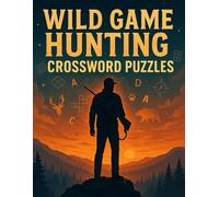 Wild Game Hunting Crossword Puzzles for Adults - Big Puzzle Book with Hunting Terms, Game Species & Outdoor Survival Clues: Perfect Gift for Hunters | ... on Wildlife, Rifles, and the Great Outdoors