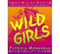 Wild Girls: The Path of the Young Goddess