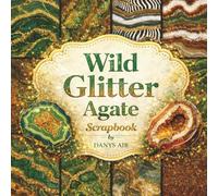 Wild Glitter Agate Scrapbook Paper: Green and Gold Agate Stone Patterns with Glitter, Crystal and Marble Textures, 8.5 x 8.5 Inch Decorative Craft Paper for Scrapbooking, Journaling and DIY Crafts