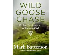 Wild Goose Chase: Reclaim the Adventure of Pursuing God