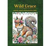 Wild Grace: Intricate Animal Coloring book for Adults