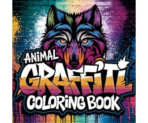 Wild Graffiti Animals Coloring Book for Teens and Adults: Graffiti-Style Animal Designs Featuring Urban Wildlife, Hip-Hop Inspired Art and Bold Street Backgrounds