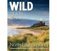 Wild Guide North East England: Hidden Adventures in Northumberland, the Yorkshire Moors, Wolds and North Pennines: 10