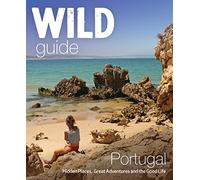 Wild Guide. Portugal (Wild Guides) [Idioma Inglés]: Hidden Places, Great Adventures and the Good Life