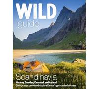 Wild Guide Scandinavia (Norway, Sweden, Iceland and Denmark): Volume 3: Swim, Camp, Canoe and Explore Europe's Greatest Wilderness [Idioma Inglés]