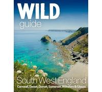 Wild Guide South West: Devon, Cornwall Dorset, Somerset, Wiltshire and Gloucestershire adventure travel guide (second edition): 10