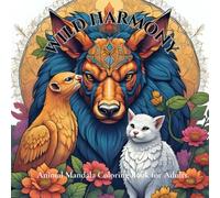 Wild Harmony: Adult coloring book for mindfulness: Journey Through Detailed Wildlife Mandalas for Mindfulness and Calm