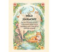 Wild Harmony: An antistress adult coloring book with animals and peaceful nature scenes