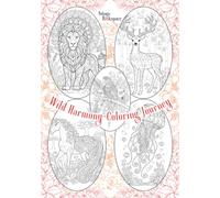Wild Harmony-Coloring Journey Coloring Book For Teens and Adults: Wild Exotic Animals, Animals with Ornamental Body, Animals in Mandala Style for ... Mindfulness, Relaxation and Stress Relief