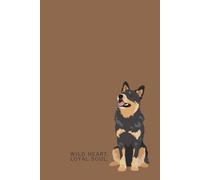 Wild Heart Loyal Soul | Cattle Dog Blue Red Heeler | Notebook: | 120 Pages of Ruled Lined Paper |