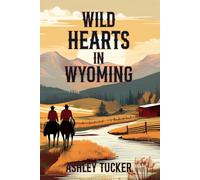 Wild Hearts in Wyoming: Where love and loyalty are as untamed and enduring as the land itself