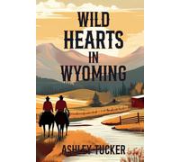 Wild Hearts in Wyoming: Where love and loyalty are as untamed and enduring as the land itself