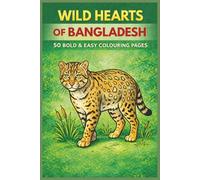 WILD HEARTS OF BANGLADESH 50 BOLD & EASY COLOURING PAGES: A Gentle Colouring Journey For All Ages (Rohim's Colour Kaleidoscope)