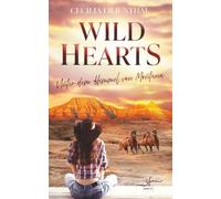 Wild Hearts - Unter dem Himmel von Montana: Ein emotionaler Forbidden Love Ranch-Liebesroman vor der majestätischen Kulisse der Rocky Mountains