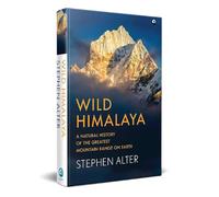Wild Himalaya: A Natural History of Thegreatest Mountain Range on Earth