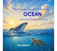 Wild Homes Around the World Ocean: Amazing Ocean Animals