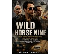 Wild Horse Nine: A Tense Journey Through Political Strife and Personal Redemption: Sam Rockwell, John Malkovich, and Steve Buscemi Lead a CIA Mission in 1973 Chile.