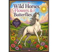 Wild Horses, Flowers, and Butterflies: A Beautiful Adult Nature Inspired Coloring Book