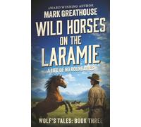 Wild Horses on the Laramie: A Life of No Boundaries: 3 (The Wolf's Tales)