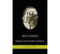 Wild Horses: Poems and Short Stories