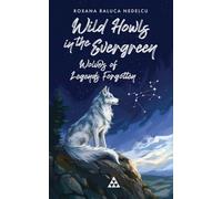 Wild howls in the evergreen - Wolves of legends forgotten: An urban fantasy book for readers who believe life's greatest adventure can begin at any ... old magic of Romanian legends and folklore.
