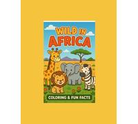 Wild in Africa Coloring Book for Kids: 50 Easy African Animals to Color with Fun Facts | Perfect for Ages 2-6 | Big, Bold, Simple Pages
