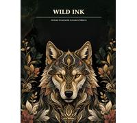 Wild Ink: An Adult Coloring Book of Intricate Animals, Mystical Nature, Mandalas and Tattoo-Inspired Designs