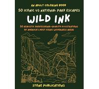 Wild Ink: National Parks Adult Coloring Book: 50 Realistic Professional-quality Illustrations of America's Most Iconic Wilderness Areas - Grand Canyon, Sequoia, Yellowstone & More