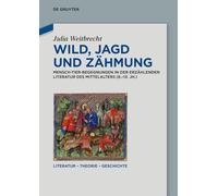 Wild, Jagd und Zähmung: Mensch-Tier-Begegnungen in der erzählenden Literatur des Mittelalters (6.-13. Jh.) (Literatur - Theorie - Geschichte)