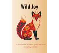 Wild Joy: A Gratitude, Blank, Lined Notebook from the Animal Inspiration Journal Series.: A Beautifully Designed Folk-Art Fox Notebook for Positivity, ... and Everyday Reflection. Go Wild Series