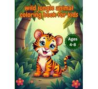 wild jungle animals coloring book for kids ages 4-8: wild jungle animals coloring book for kids ages 4-8: 30 amazing and adorable coloring pages of ... for boys and girls, perfect for kids ages 4-8